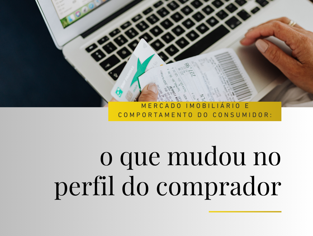 Mercado imobiliário e comportamento do consumidor: o que mudou no perfil do comprador