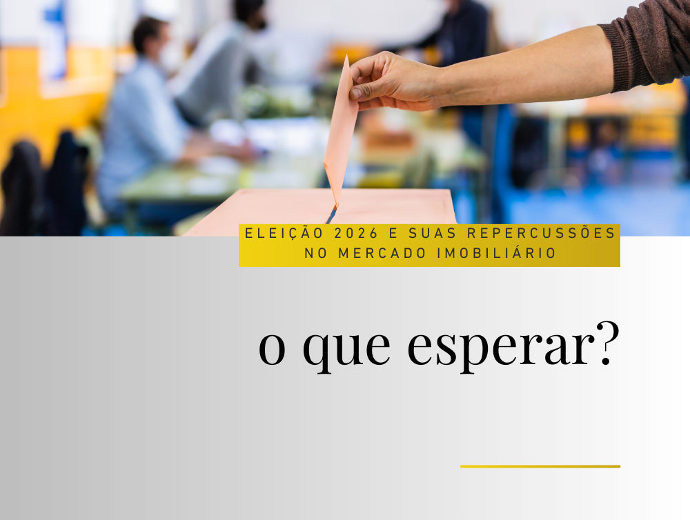 📊 Eleição 2026 e suas repercussões no mercado imobiliário