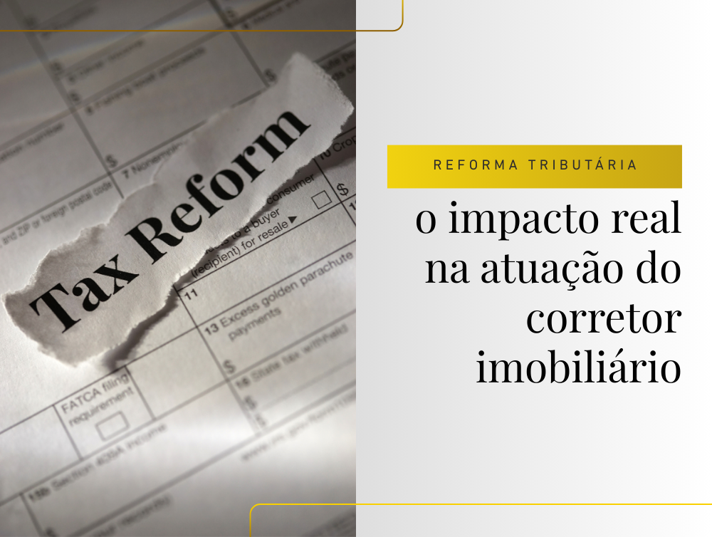 A reforma tributária e o impacto real na atuação do corretor imobiliário