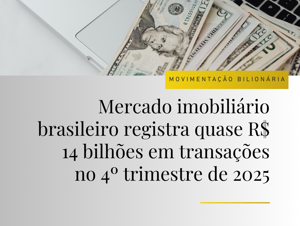 Mercado imobiliário brasileiro registra quase R$ 14 bilhões em transações no 4º trimestre de 2025