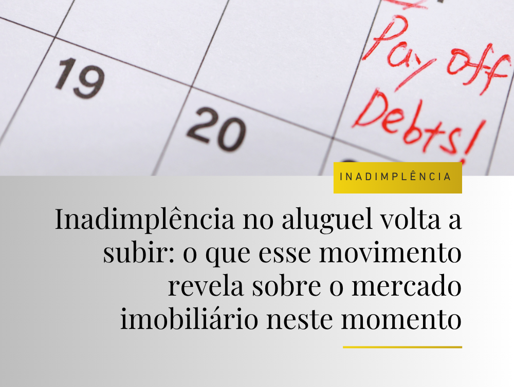 Inadimplência no aluguel volta a subir: o que esse movimento revela sobre o mercado imobiliário neste momento